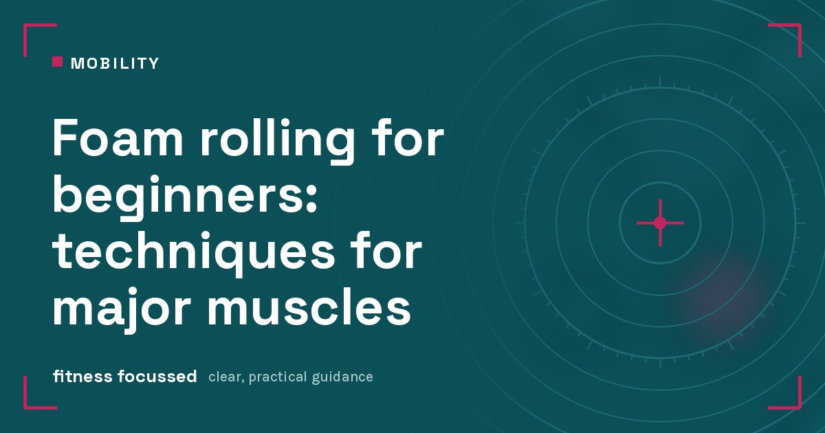 Cover graphic: Foam rolling for beginners: techniques for major muscles